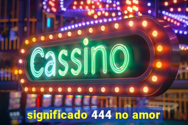 significado 444 no amor